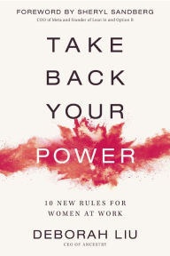 Title: Take Back Your Power: 10 New Rules for Women at Work, Author: Deborah Liu