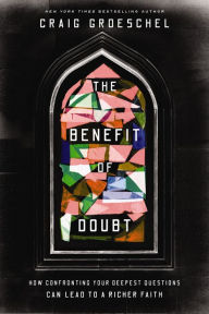 Title: The Benefit of Doubt: How Confronting Your Deepest Questions Can Lead to a Richer Faith, Author: Craig Groeschel