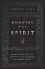 Knowing the Spirit: Who He Is, What He Does, and How He Can Transform Your Christian Life