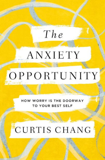The Anxiety Opportunity: How Worry Is the Doorway to Your Best