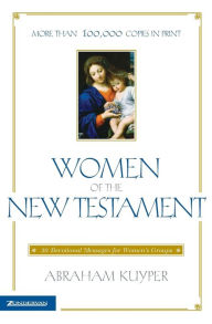 Title: Women of the New Testament: 30 Devotional Messages for Women's Groups, Author: Abraham Kuyper