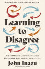 Learning to Disagree: The Surprising Path to Navigating Differences with Empathy and Respect