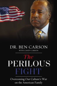 Title: The Perilous Fight: Overcoming Our Culture's War on the American Family, Author: Ben Carson