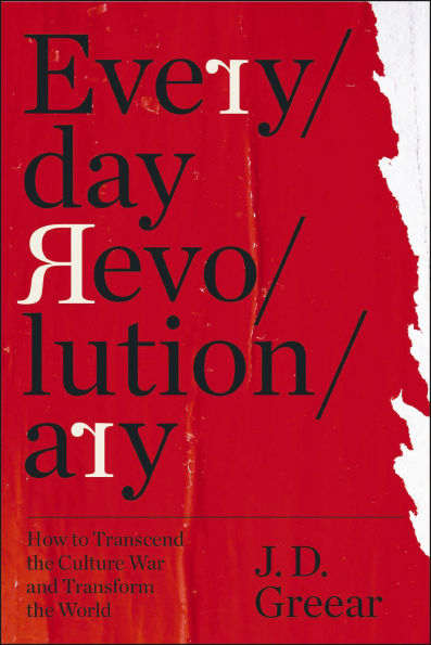 Everyday Revolutionary: How to Transcend the Culture War and Transform the World