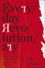 Everyday Revolutionary: How to Transcend the Culture War and Transform the World