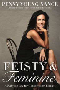 Title: Feisty and Feminine: A Rallying Cry for Conservative Women, Author: Penny Young Nance