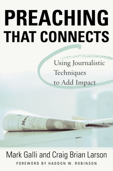 Preaching That Connects: Using Techniques of Journalists to Add Impact