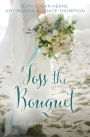 Toss the Bouquet: Three Spring Love Stories