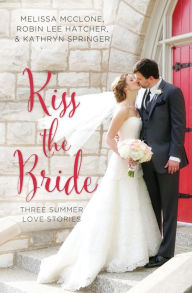 Title: Kiss the Bride: Three Summer Love Stories, Author: Melissa McClone