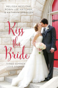 Title: Kiss the Bride: Three Summer Love Stories, Author: Melissa McClone