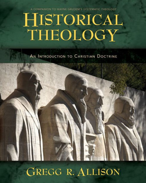 Historical Theology: An Introduction To Christian Doctrine By Gregg ...