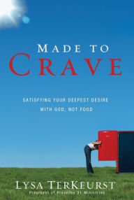 Title: Made to Crave: Satisfying Your Deepest Desire with God, Not Food, Author: Lysa TerKeurst