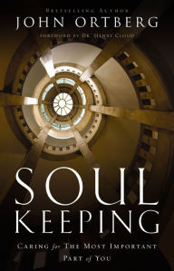 Title: Soul Keeping: Caring for the Most Important Part of You, Author: John Ortberg