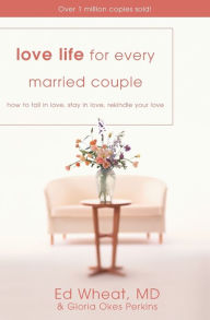 Title: Love Life for Every Married Couple: How to Fall in Love, Stay in Love, Rekindle Your Love, Author: Ed Wheat