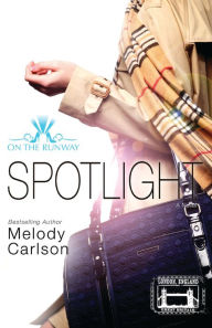 Title: Spotlight (On the Runway Series #4), Author: Melody Carlson