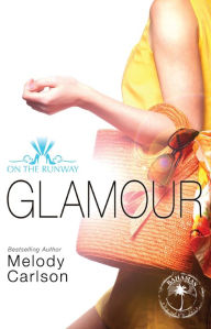 Title: Glamour (On the Runway Series #5), Author: Melody Carlson