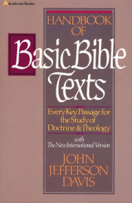 Title: Handbook of Basic Bible Texts: Every Key Passage for the Study of Doctrine and Theology, Author: John Jefferson Davis