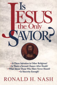 Title: Is Jesus the Only Savior?, Author: Ronald H. Nash