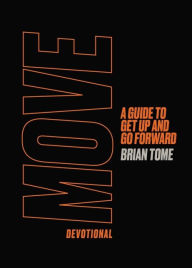 Title: Move Devotional: A Guide for Men to Get Up and Go Forward, Author: Brian Tome