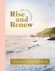 Title: Rise and Renew: A 30-Day Devotional to Heal a Hurting Heart, Overcome Emotional Pain, and Grow in Your Faith - Interactive Devotions with Bible Verses, Guided Questions, and Creative Exercises, Author: Candace Cameron Bure