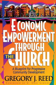 Title: Economic Empowerment Through the Church: A Blueprint for Progressive Community Development, Author: Gregory J. Reed