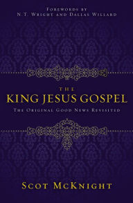 The King Jesus Gospel: The Original Good News Revisited