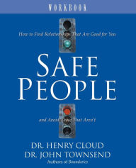 Title: Safe People Workbook: How to Find Relationships That Are Good for You and Avoid Those That Aren't, Author: Henry Cloud
