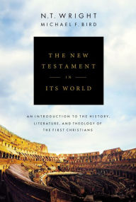 Free books downloadable pdf The New Testament in Its World: An Introduction to the History, Literature, and Theology of the First Christians 9780310499305 in English by N. T. Wright, Michael F. Bird