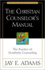 The Christian Counselor's Manual: The Practice of Nouthetic Counseling