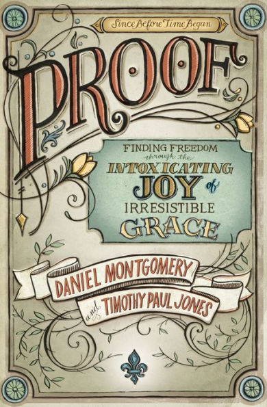 PROOF: Finding Freedom through the Intoxicating Joy of Irresistible Grace