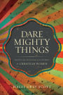 Dare Mighty Things: Mapping the Challenges of Leadership for Christian Women