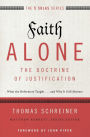Faith Alone---The Doctrine of Justification: What the Reformers Taught...and Why It Still Matters