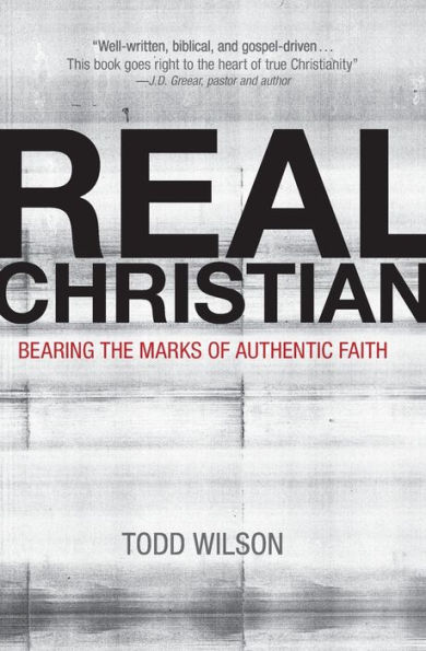 Real Christian: Bearing the Marks of Authentic Faith