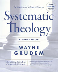 Title: Systematic Theology, Second Edition: An Introduction to Biblical Doctrine, Author: Wayne A. Grudem