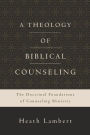 A Theology of Biblical Counseling: The Doctrinal Foundations of Counseling Ministry