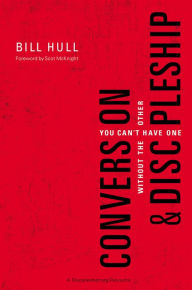 Title: Conversion and Discipleship: You Can't Have One without the Other, Author: Bill Hull