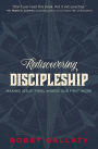 Rediscovering Discipleship: Making Jesus' Final Words Our First Work