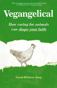 Title: Vegangelical: How Caring for Animals Can Shape Your Faith, Author: Sarah Withrow King