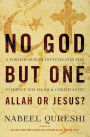 No God But One: Allah or Jesus?: A Former Muslim Investigates the Evidence for Islam and Christianity