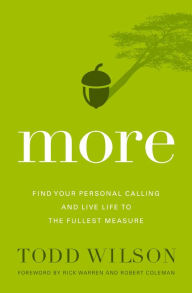 Title: More: Find Your Personal Calling and Live Life to the Fullest Measure, Author: Todd Wilson