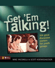 Title: Get 'Em Talking: 104 Discussion Starters for Youth Groups, Author: Mike Yaconelli