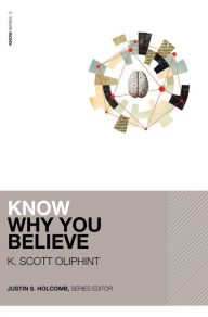 Title: Know Why You Believe, Author: K. Scott Oliphint
