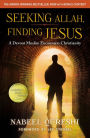 Seeking Allah, Finding Jesus: A Devout Muslim Encounters Christianity