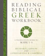 Reading Biblical Greek Workbook: A Translation Guide to Mark 1-4