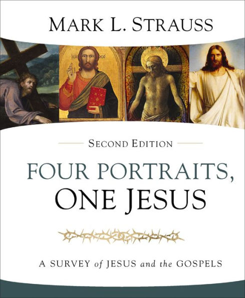 Four Portraits, One Jesus, 2nd Edition: A Survey of Jesus and the Gospels