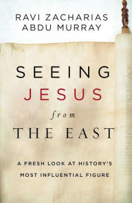 Title: Seeing Jesus from the East: A Fresh Look at History's Most Influential Figure, Author: Ravi Zacharias