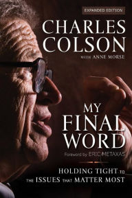 Title: My Final Word: Holding Tight to the Issues that Matter Most, Author: Charles W. Colson