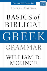 Title: Basics of Biblical Greek Grammar: Fourth Edition, Author: William D. Mounce