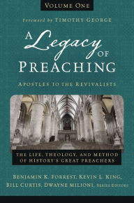 Title: A Legacy of Preaching, Volume One---Apostles to the Revivalists: The Life, Theology, and Method of History's Great Preachers, Author: Zondervan