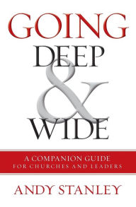 Title: Going Deep and Wide: A Companion Guide for Churches and Leaders, Author: Andy Stanley
